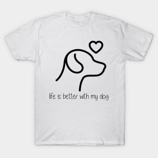 Life is Better with my Dog T-Shirt